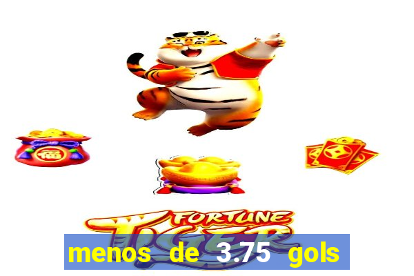 menos de 3.75 gols o que significa